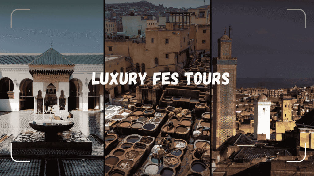 Luxury Desert Tours From Fes